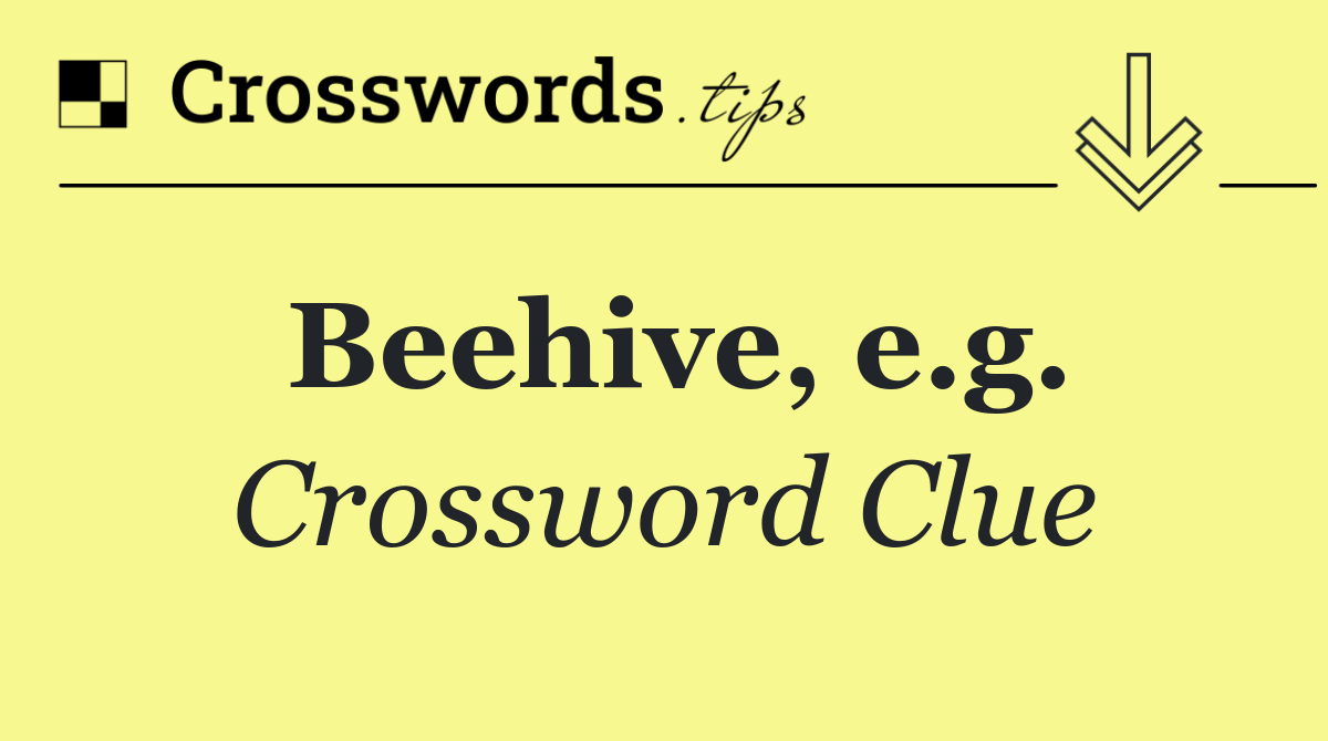 Beehive, e.g.