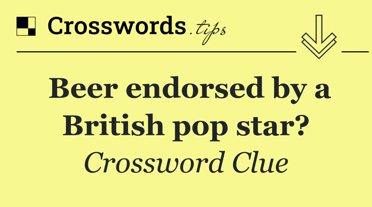 Beer endorsed by a British pop star?