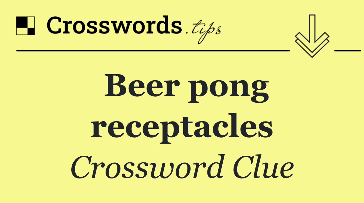 Beer pong receptacles
