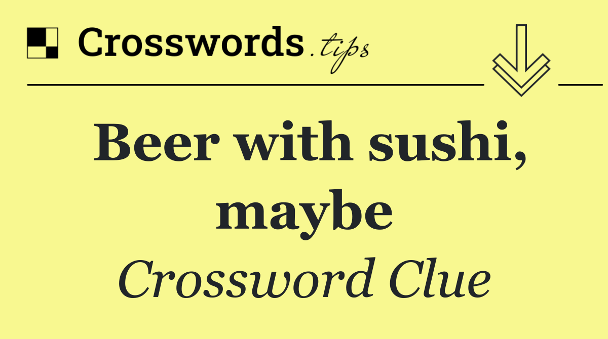 Beer with sushi, maybe