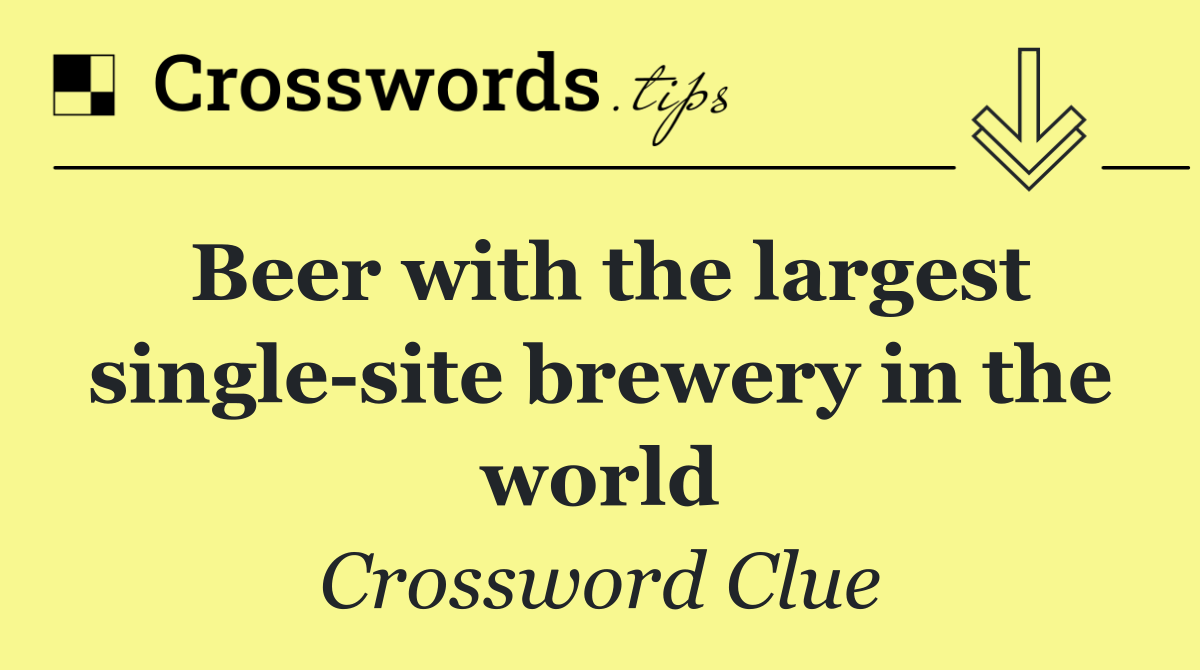 Beer with the largest single site brewery in the world