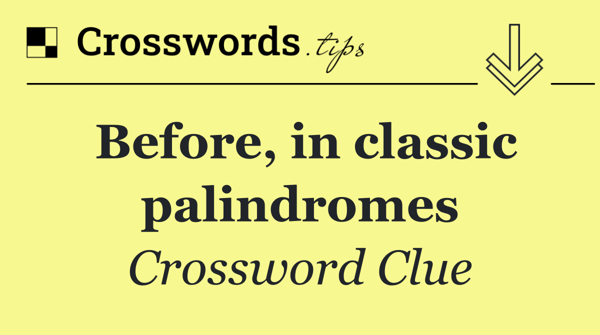 Before, in classic palindromes
