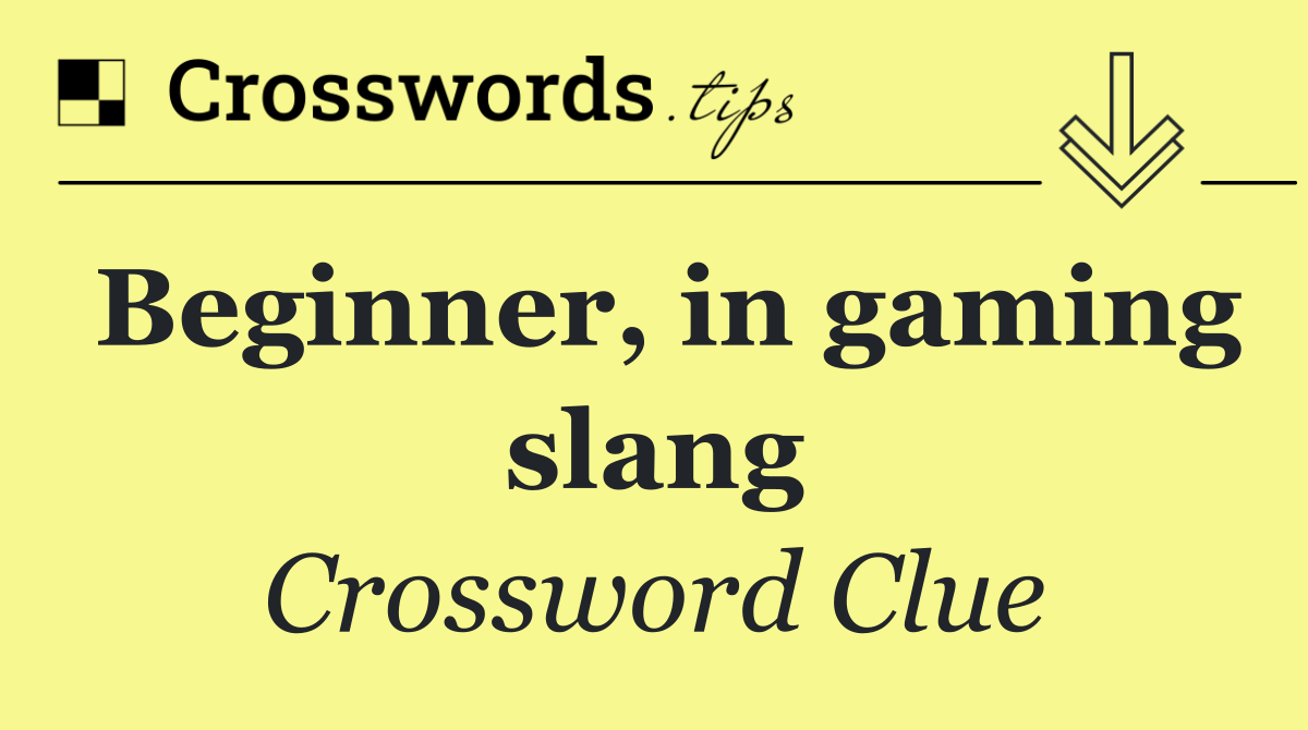 Beginner, in gaming slang