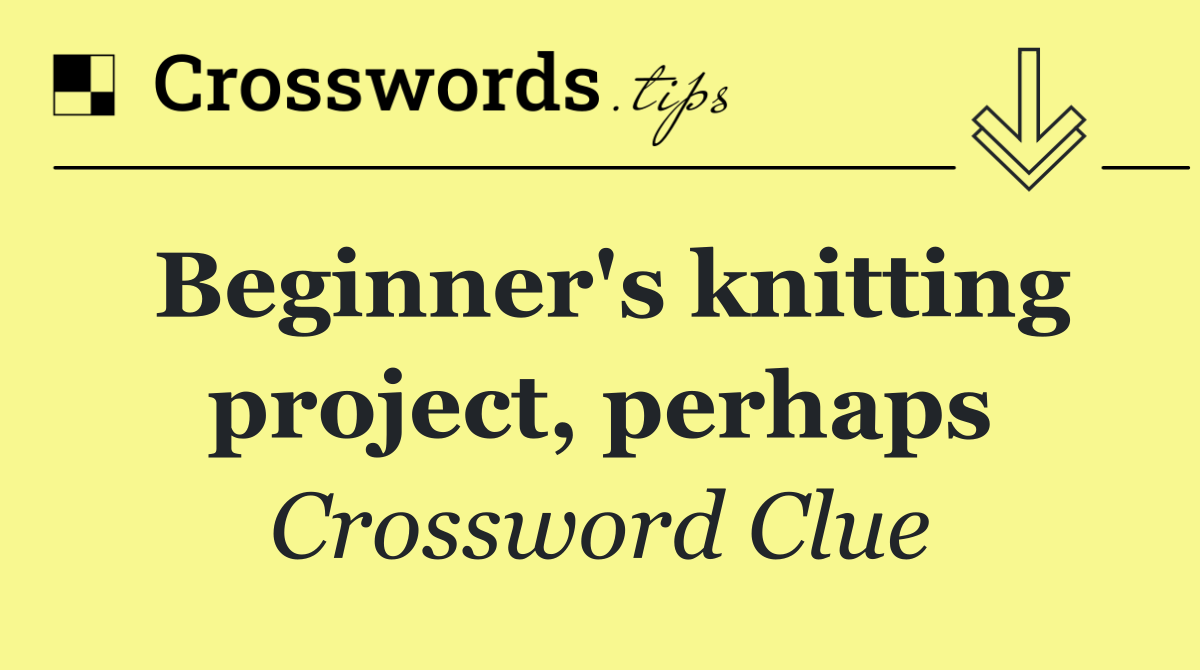 Beginner's knitting project, perhaps