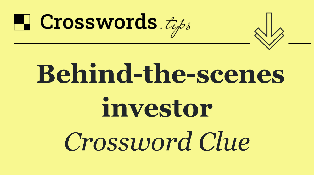 Behind the scenes investor