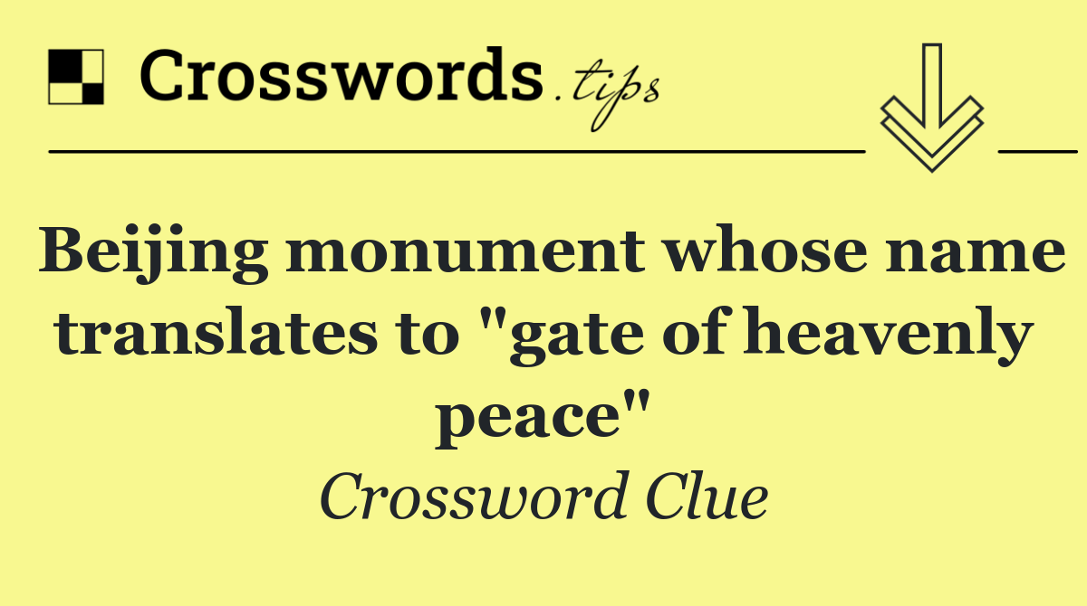 Beijing monument whose name translates to "gate of heavenly peace"