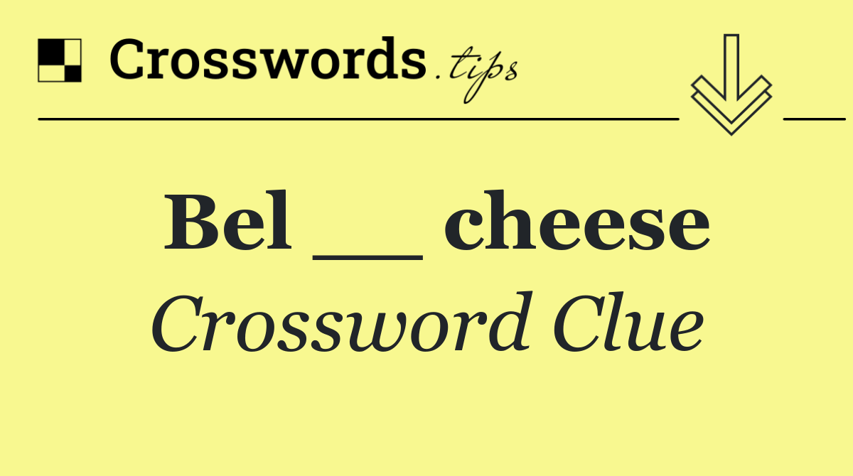 Bel __ cheese