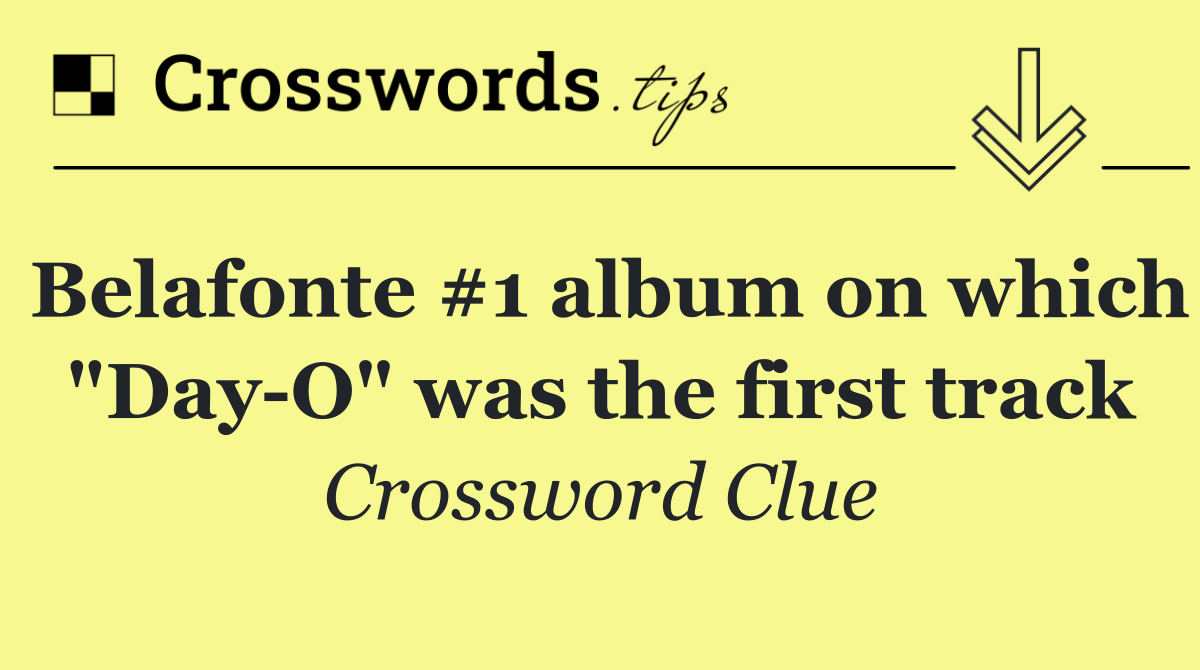 Belafonte #1 album on which "Day O" was the first track
