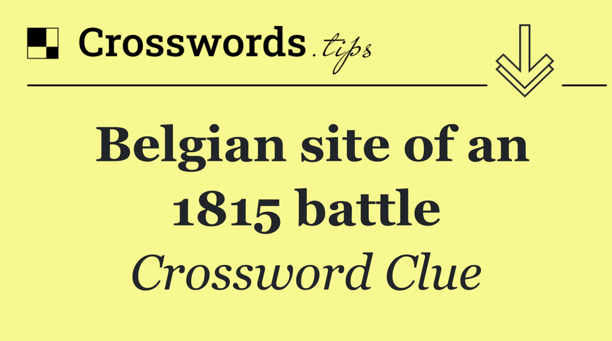 Belgian site of an 1815 battle