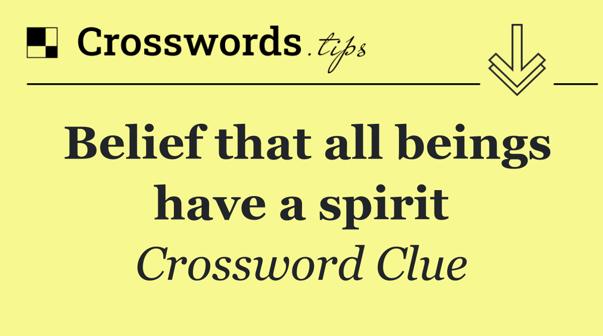 Belief that all beings have a spirit