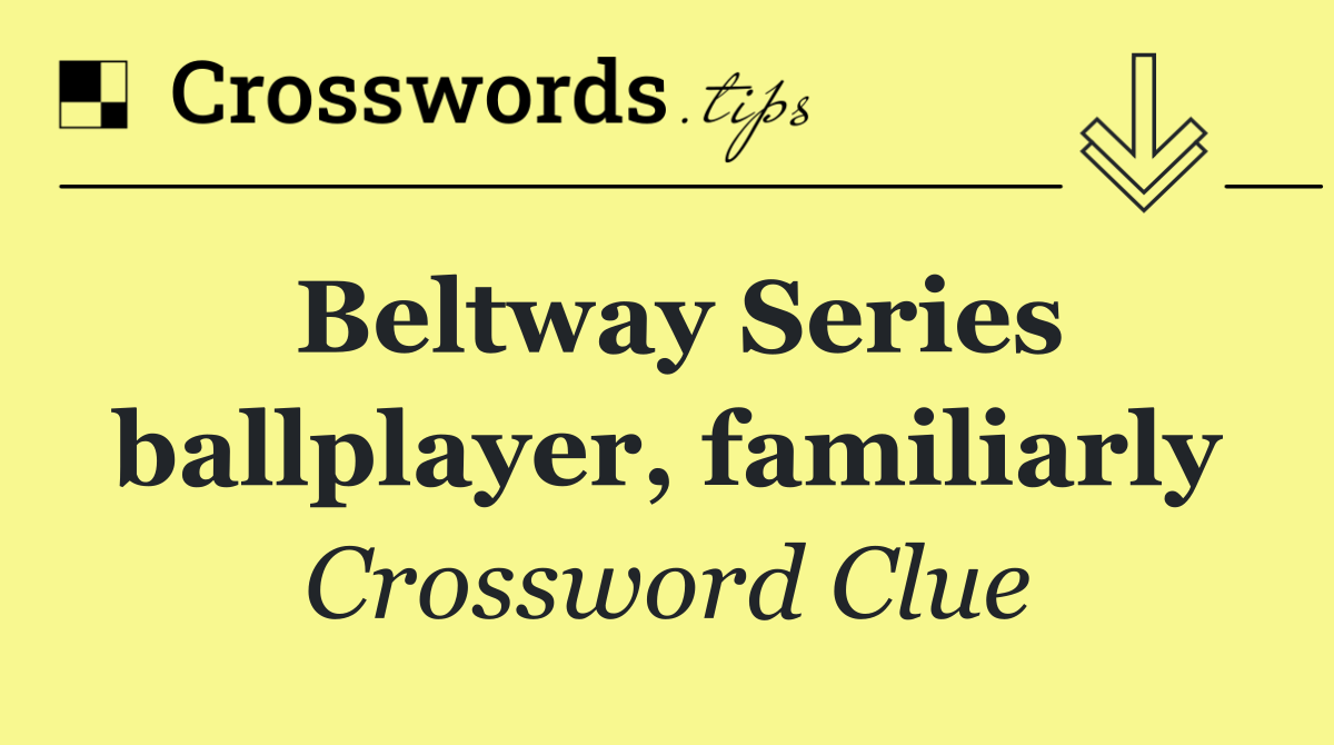 Beltway Series ballplayer, familiarly