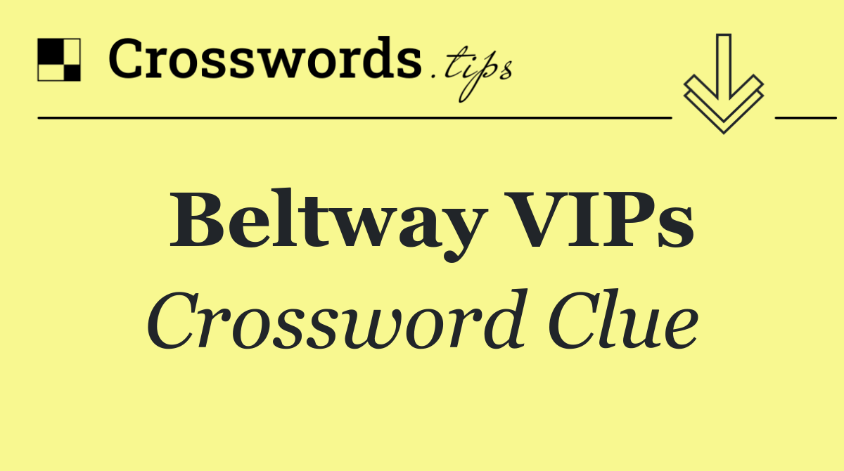 Beltway VIPs
