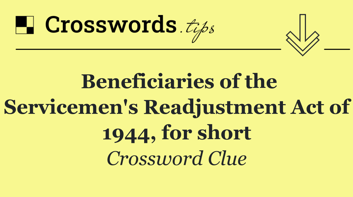 Beneficiaries of the Servicemen's Readjustment Act of 1944, for short