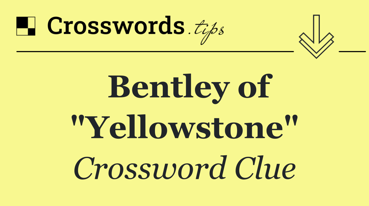 Bentley of "Yellowstone"