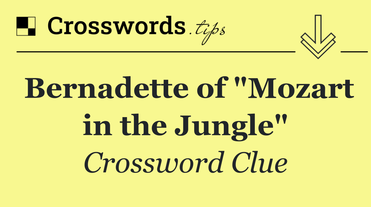 Bernadette of "Mozart in the Jungle"