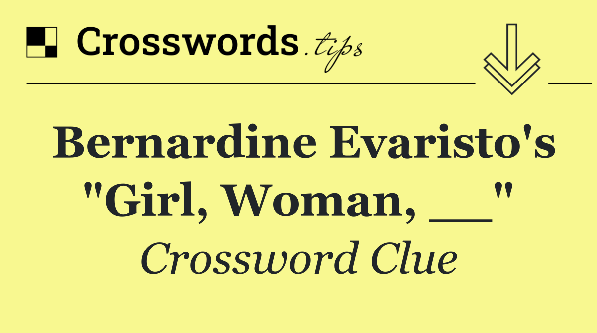Bernardine Evaristo's "Girl, Woman, __"