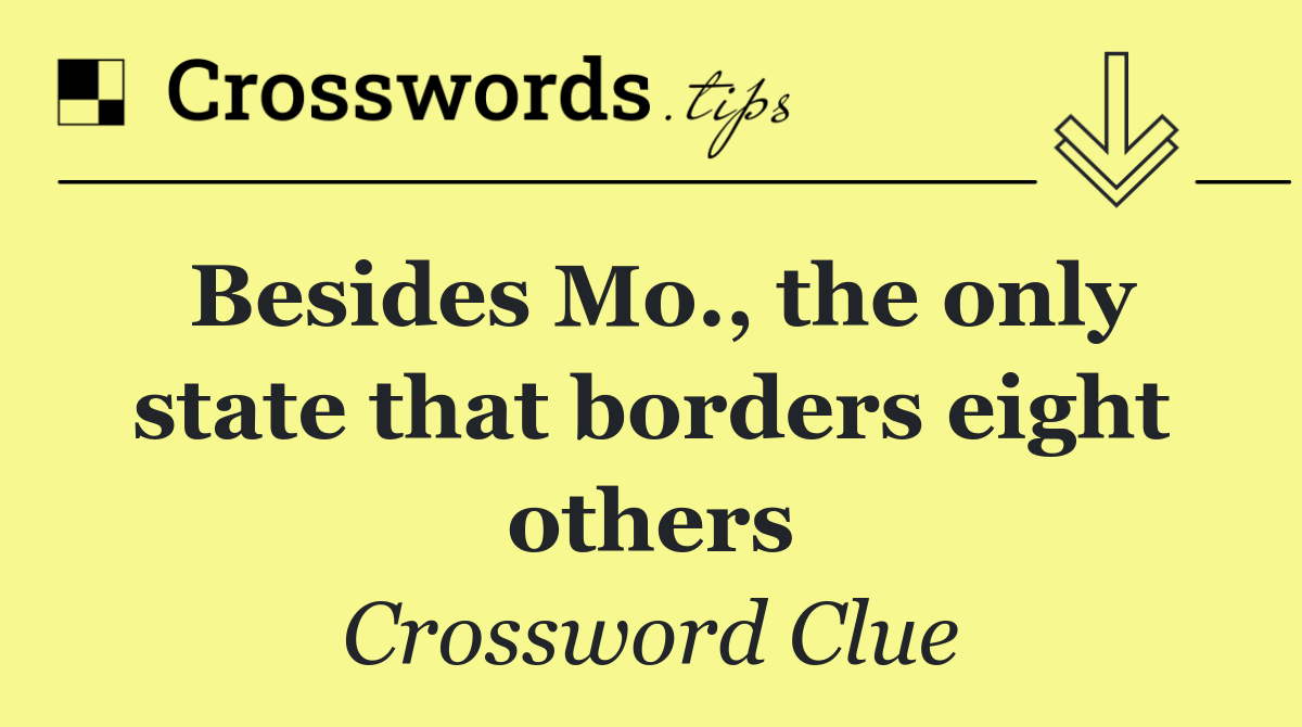 Besides Mo., the only state that borders eight others