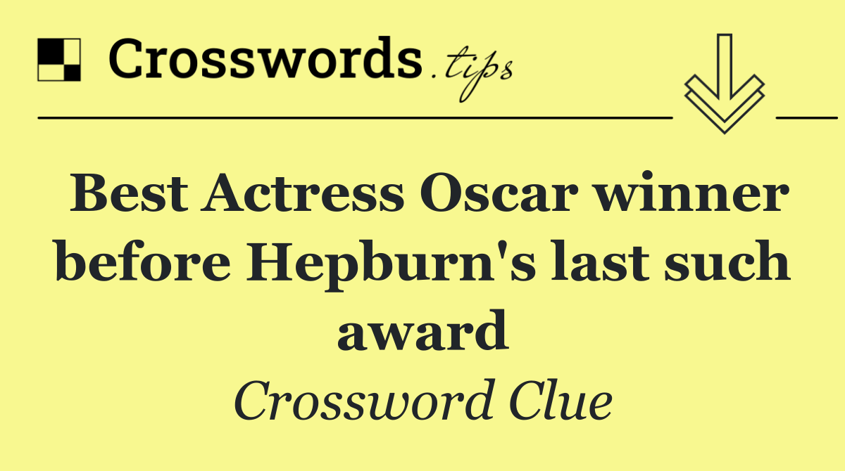 Best Actress Oscar winner before Hepburn's last such award