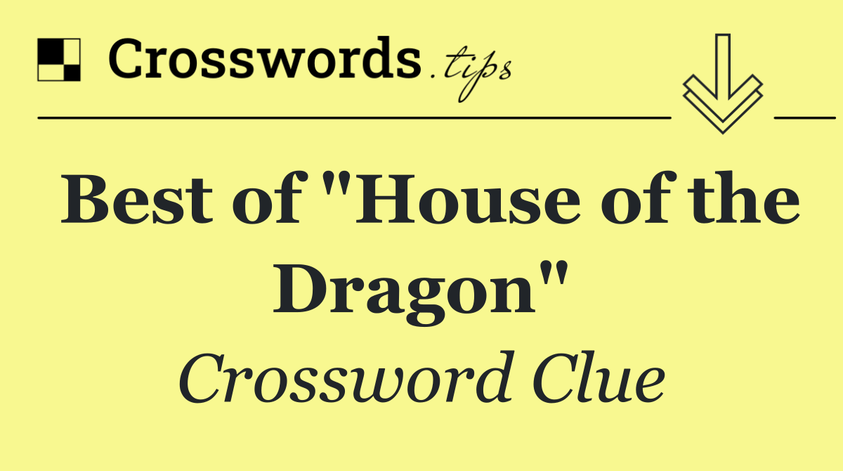 Best of "House of the Dragon"