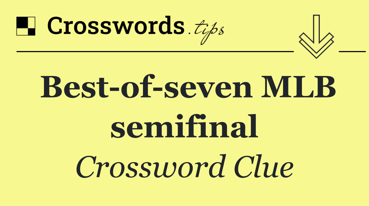 Best of seven MLB semifinal