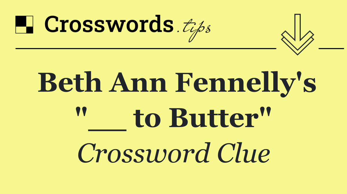 Beth Ann Fennelly's "__ to Butter"