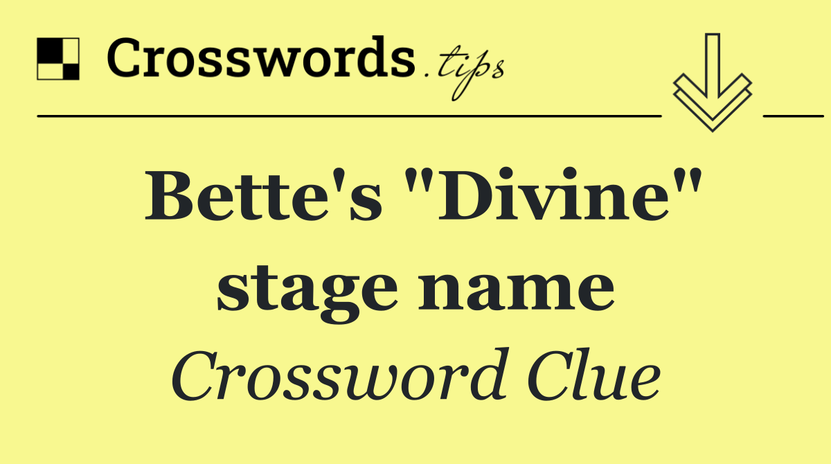Bette's "Divine" stage name