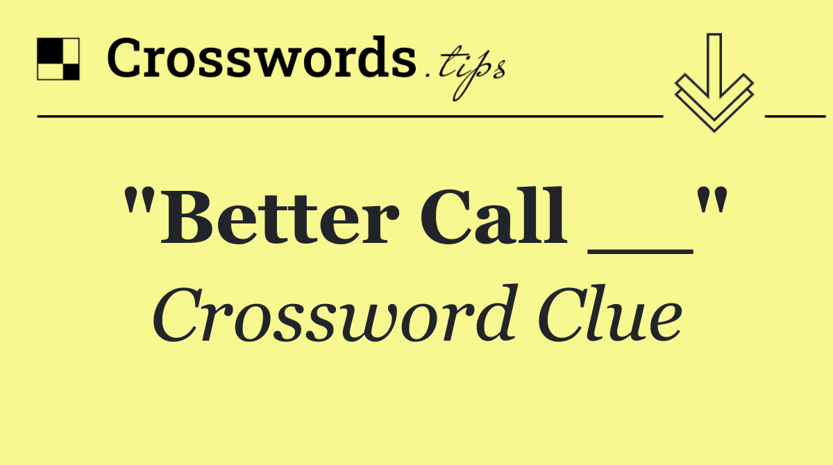 "Better Call __"
