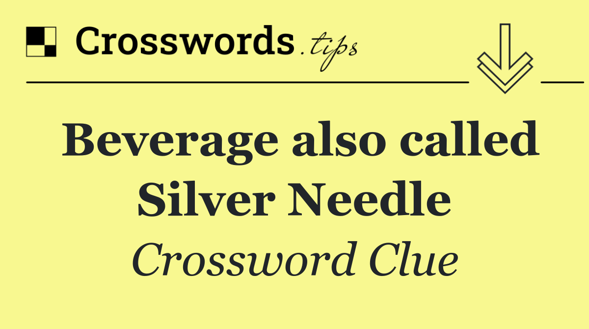 Beverage also called Silver Needle