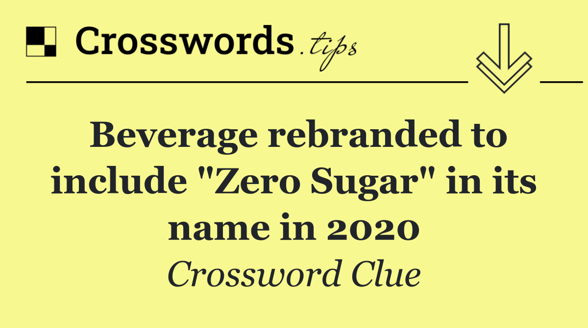 Beverage rebranded to include "Zero Sugar" in its name in 2020