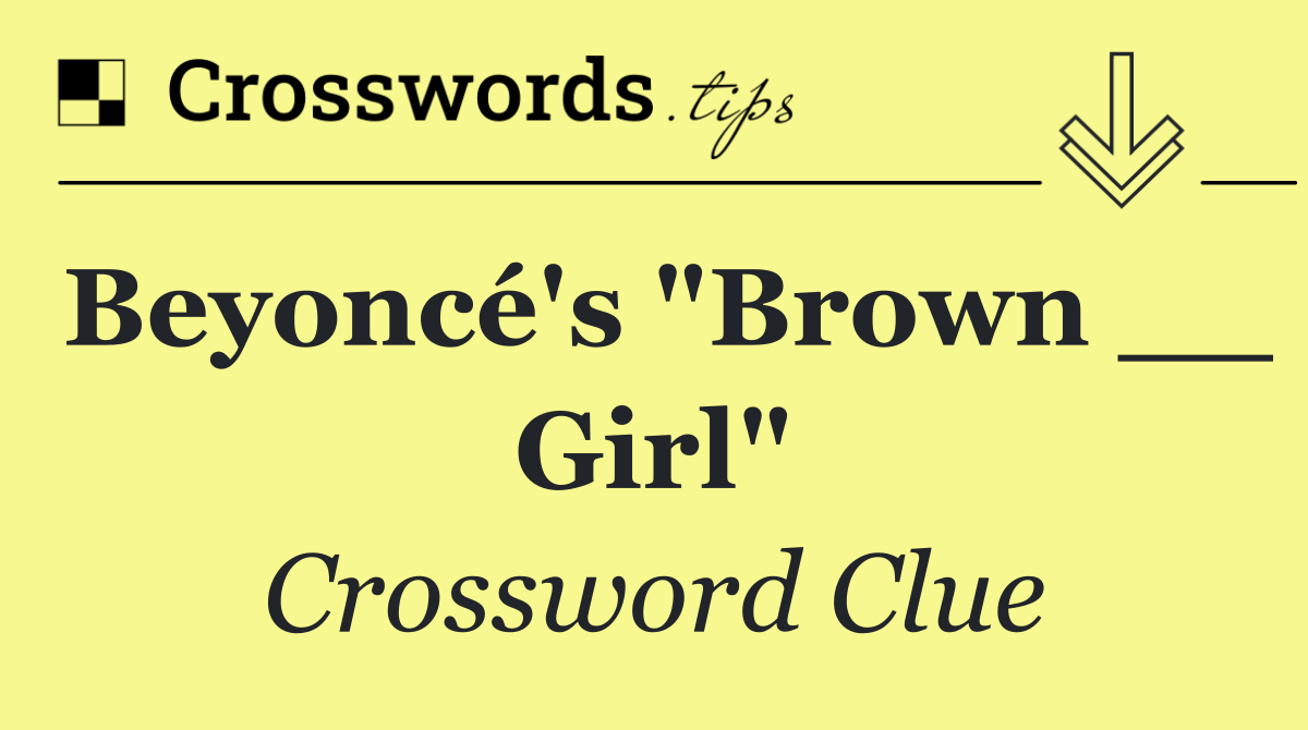 Beyoncé's "Brown __ Girl"