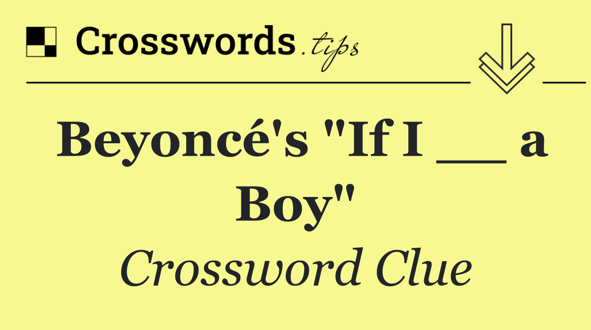 Beyoncé's "If I __ a Boy"