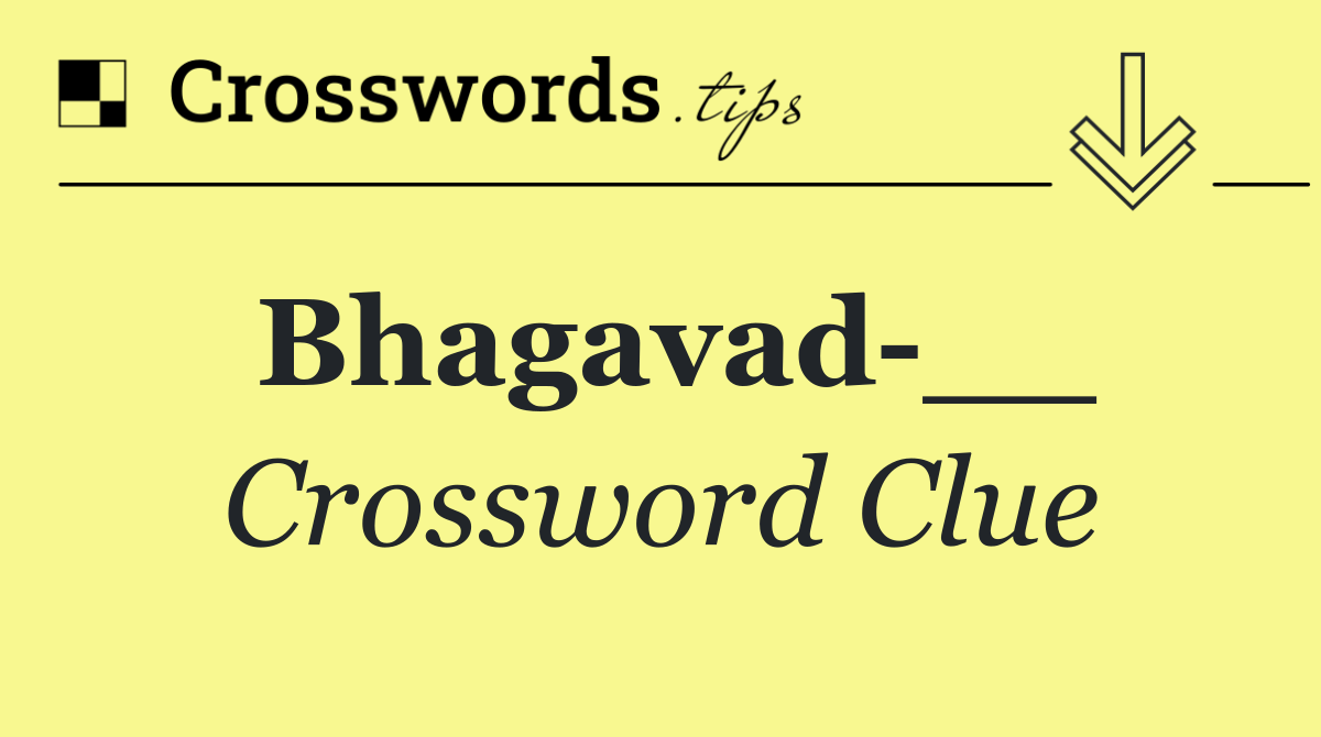 Bhagavad __