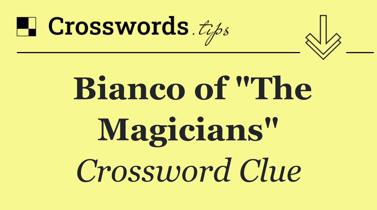 Bianco of "The Magicians"