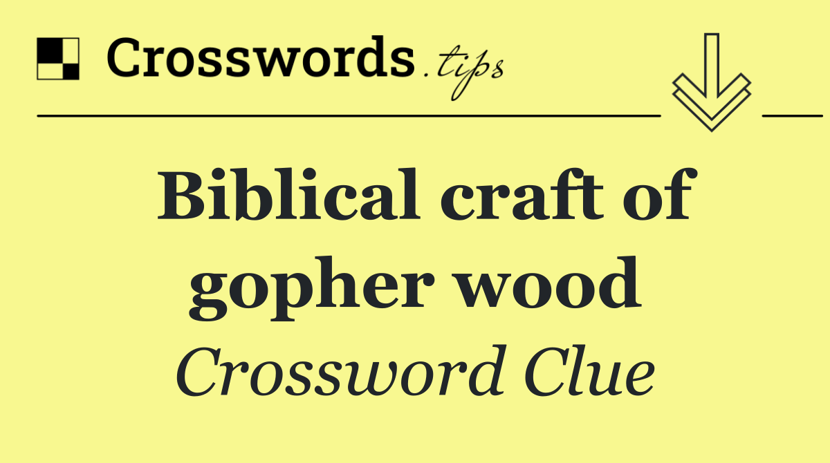 Biblical craft of gopher wood