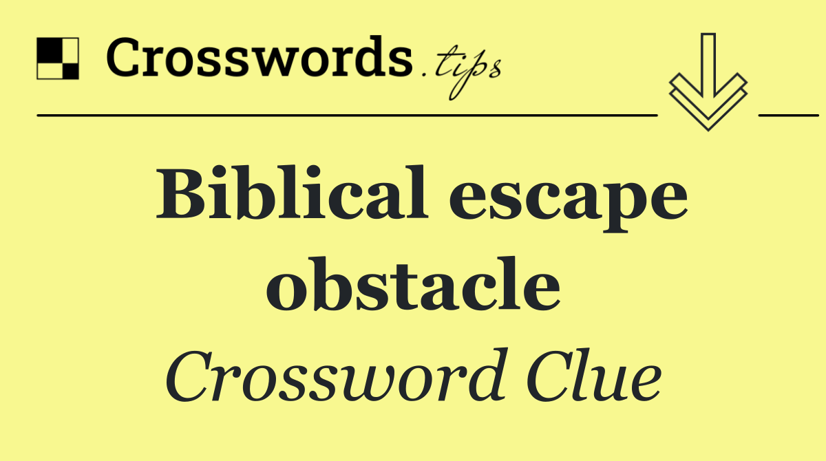 Biblical escape obstacle