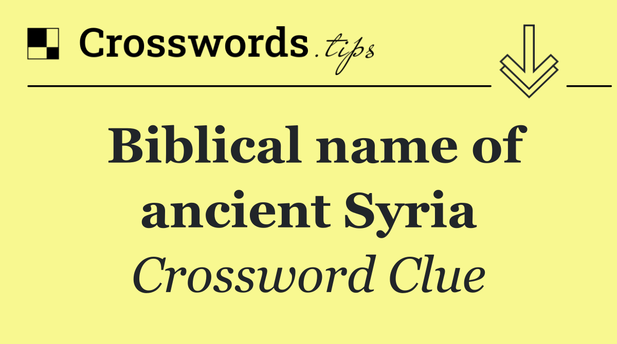 Biblical name of ancient Syria