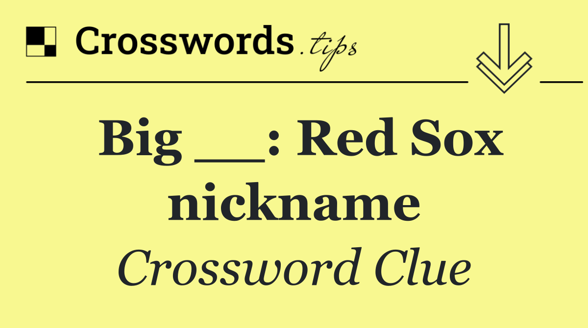 Big __: Red Sox nickname