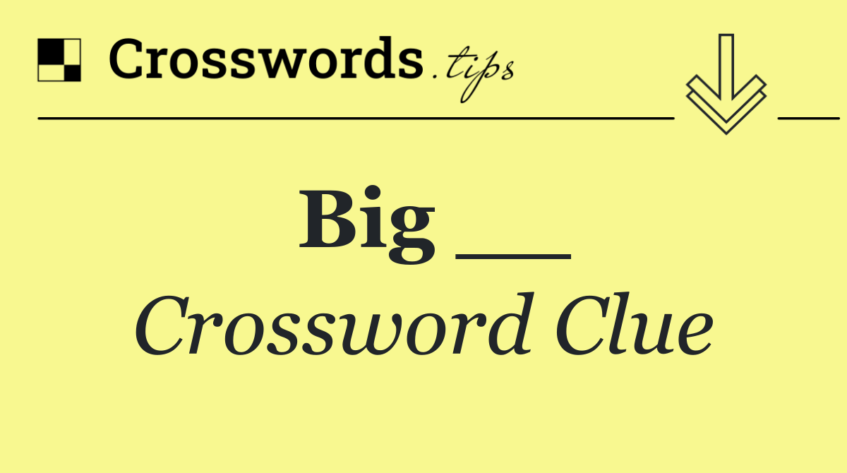 Big __