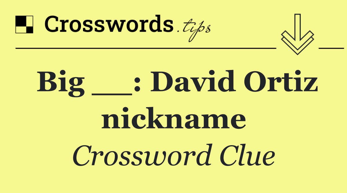 Big __: David Ortiz nickname