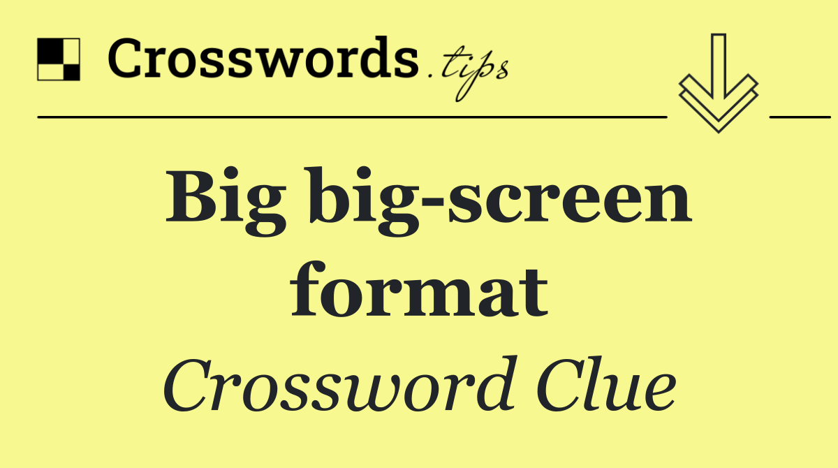 Big big screen format