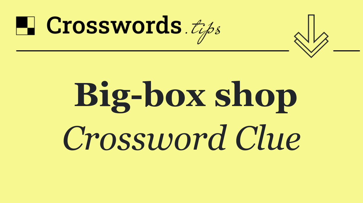 Big box shop