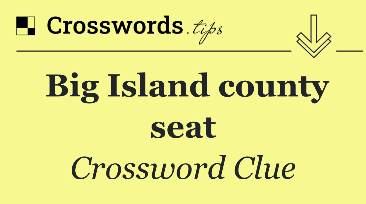 Big Island county seat