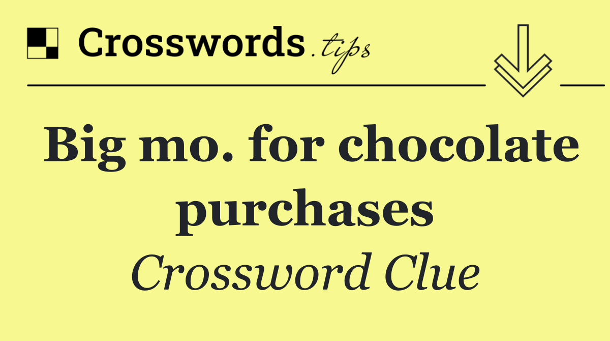 Big mo. for chocolate purchases