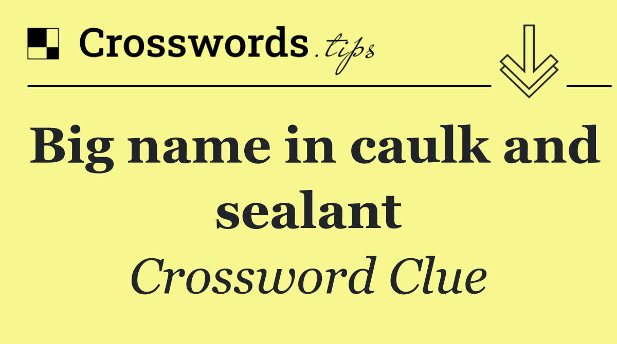 Big name in caulk and sealant