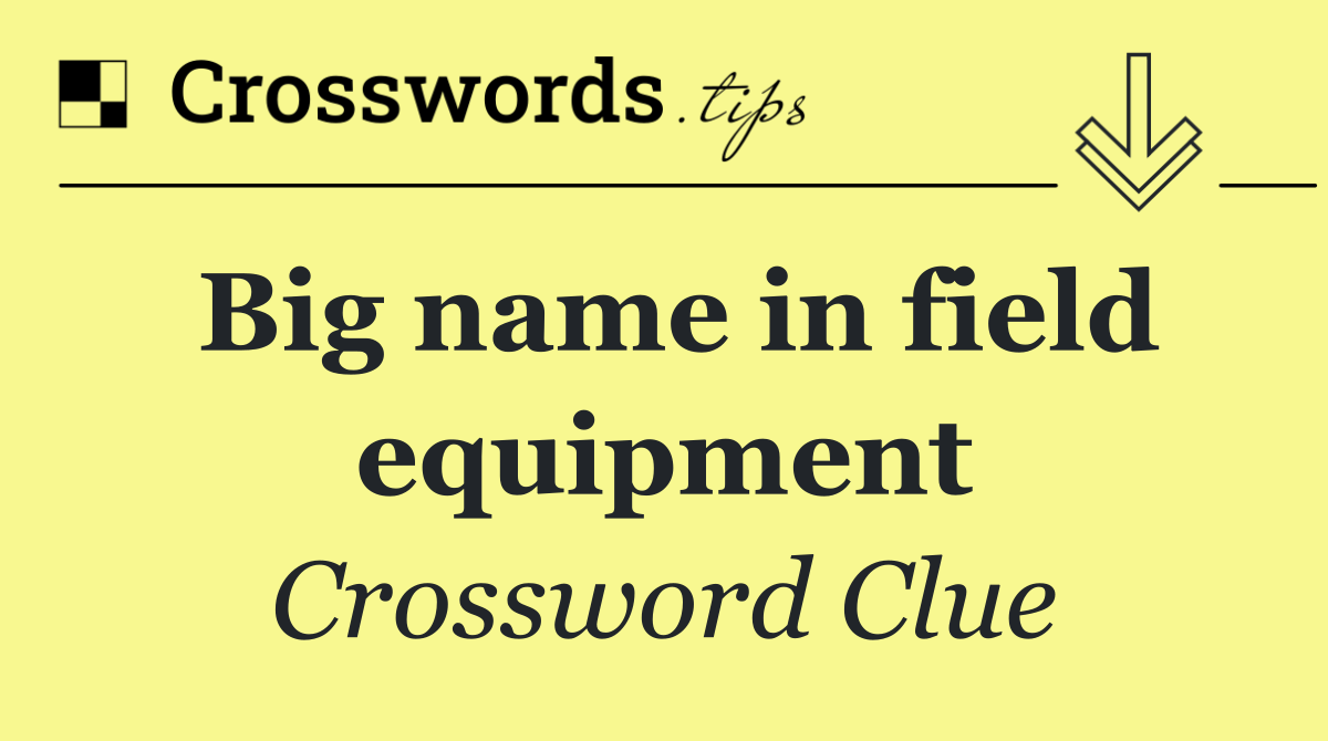 Big name in field equipment