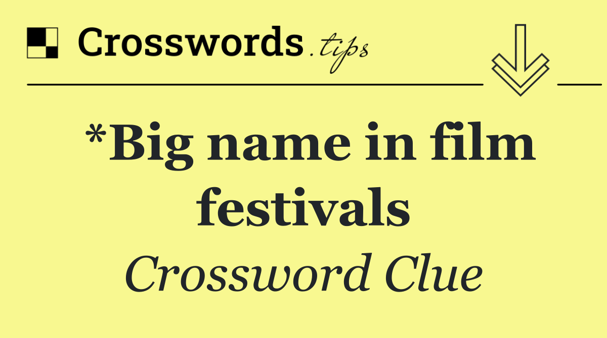 *Big name in film festivals