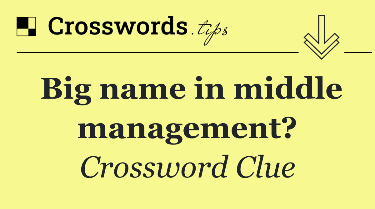 Big name in middle management?