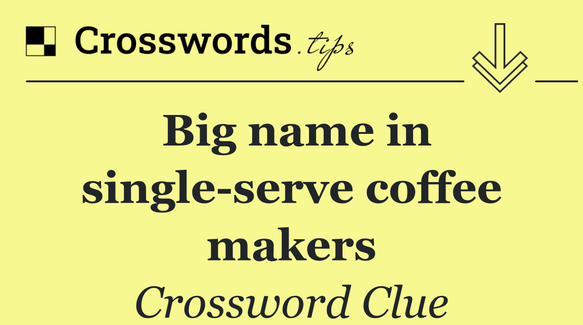 Big name in single serve coffee makers