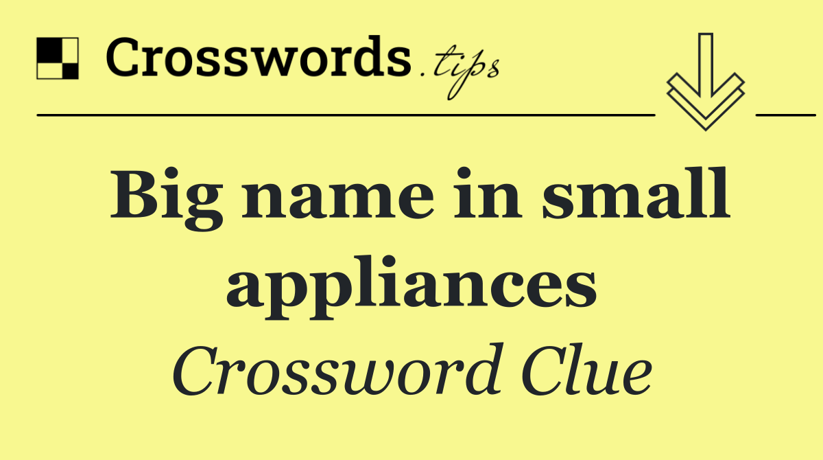 Big name in small appliances