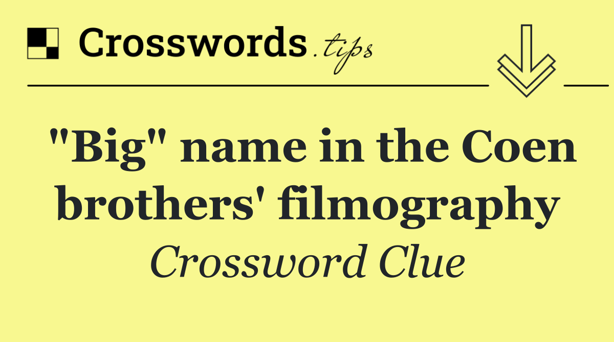 "Big" name in the Coen brothers' filmography